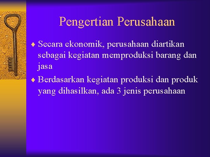 Pengertian Perusahaan ¨ Secara ekonomik, perusahaan diartikan sebagai kegiatan memproduksi barang dan jasa ¨