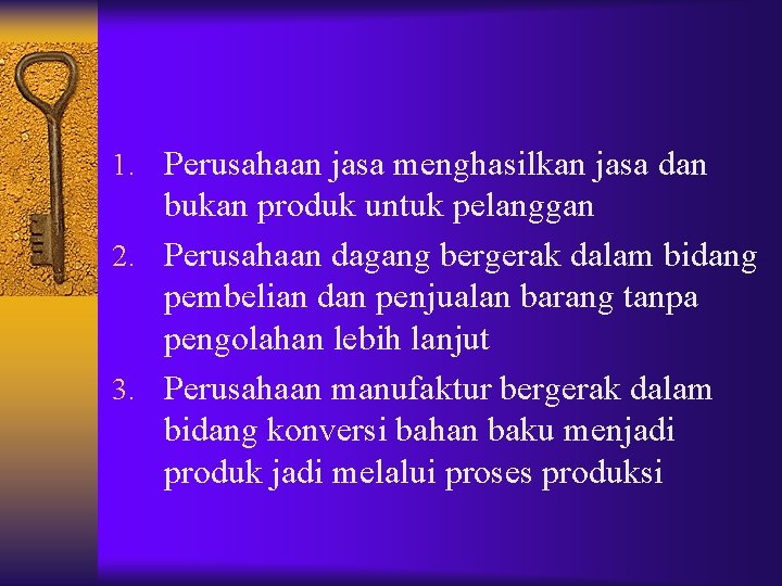 1. Perusahaan jasa menghasilkan jasa dan bukan produk untuk pelanggan 2. Perusahaan dagang bergerak