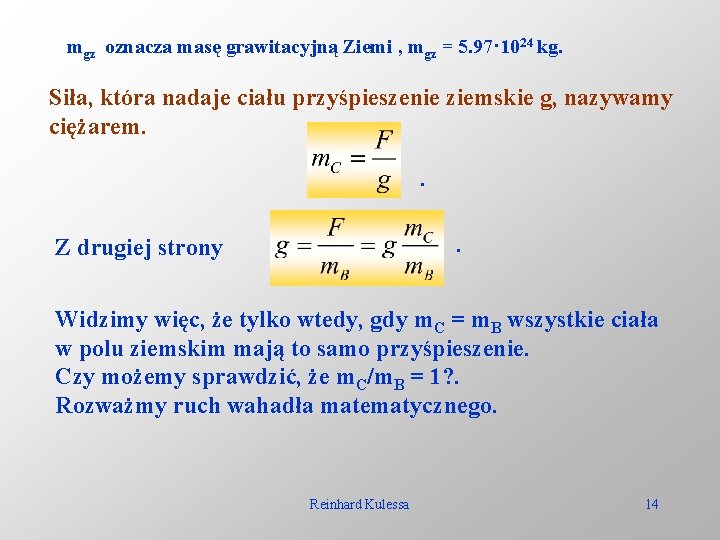 mgz oznacza masę grawitacyjną Ziemi , mgz = 5. 97· 1024 kg. Siła, która