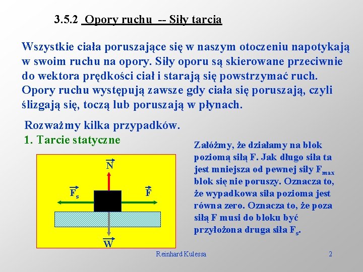 3. 5. 2 Opory ruchu -- Siły tarcia Wszystkie ciała poruszające się w naszym