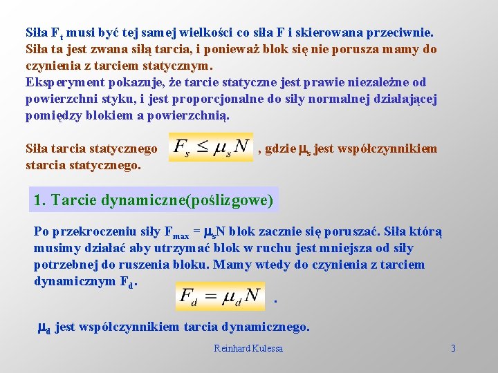 Siła Ft musi być tej samej wielkości co siła F i skierowana przeciwnie. Siła
