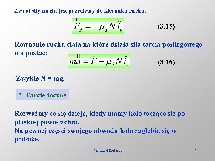 Zwrot siły tarcia jest przeciwny do kierunku ruchu. . (3. 15) Równanie ruchu ciała