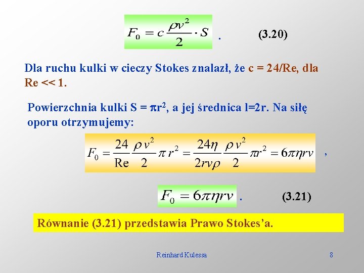 (3. 20) . Dla ruchu kulki w cieczy Stokes znalazł, że c = 24/Re,