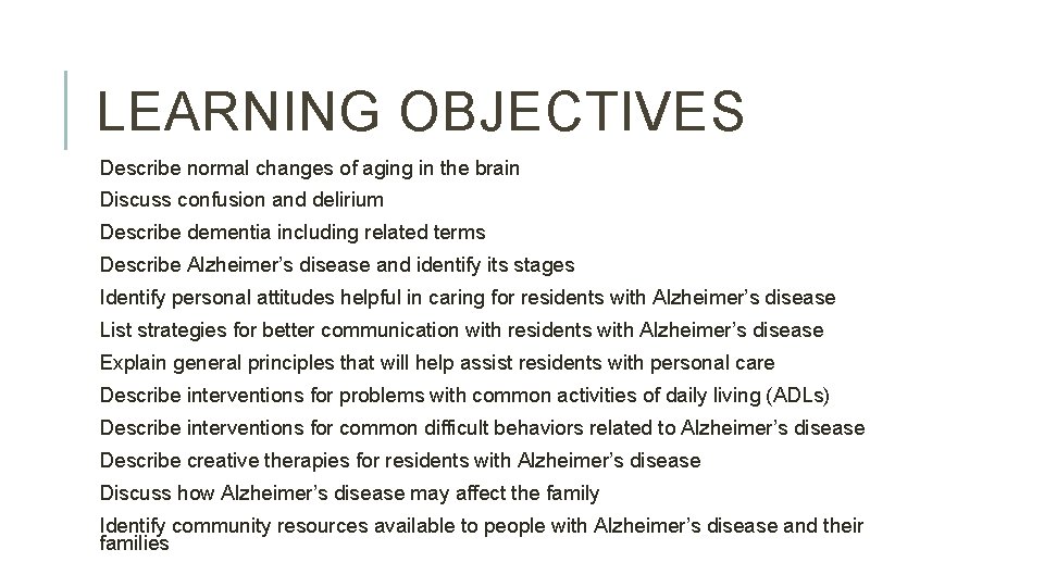 LEARNING OBJECTIVES Describe normal changes of aging in the brain Discuss confusion and delirium