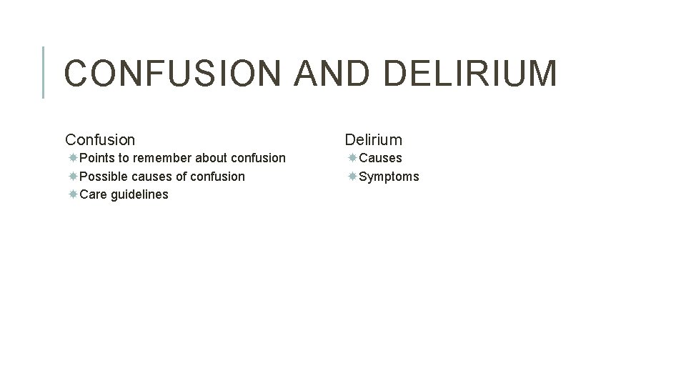 CONFUSION AND DELIRIUM Confusion Delirium Points to remember about confusion Possible causes of confusion