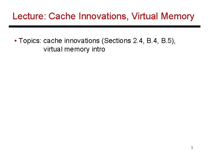 Lecture: Cache Innovations, Virtual Memory • Topics: cache innovations (Sections 2. 4, B. 5),