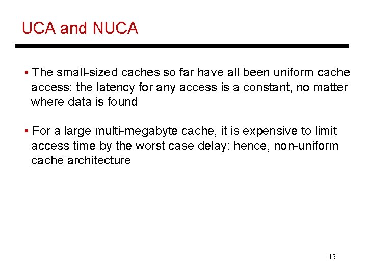 UCA and NUCA • The small-sized caches so far have all been uniform cache