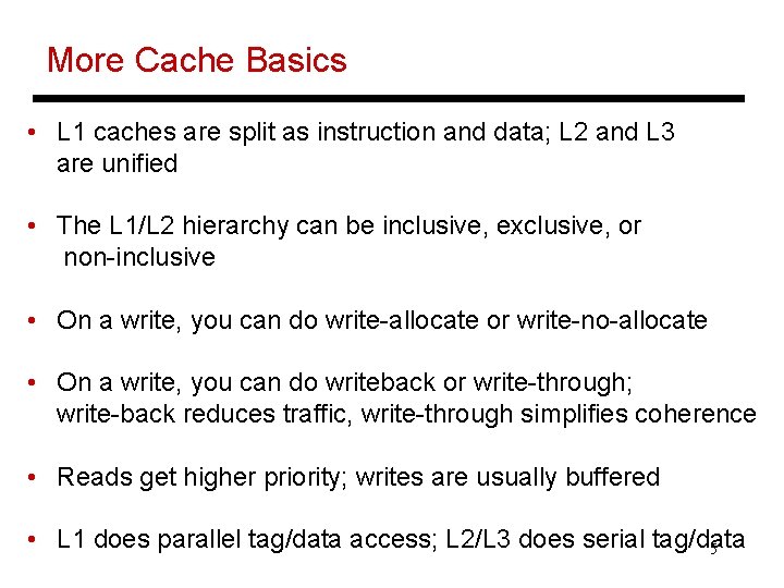More Cache Basics • L 1 caches are split as instruction and data; L