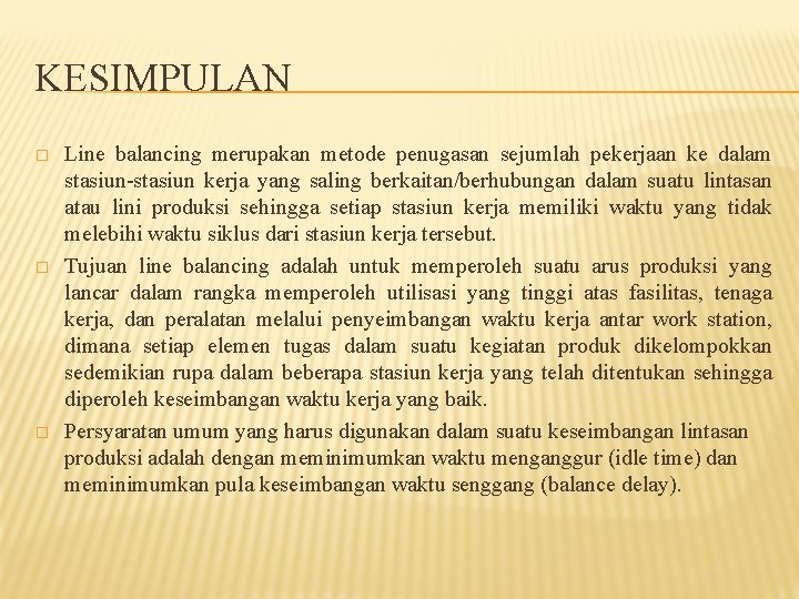 KESIMPULAN � � � Line balancing merupakan metode penugasan sejumlah pekerjaan ke dalam stasiun-stasiun