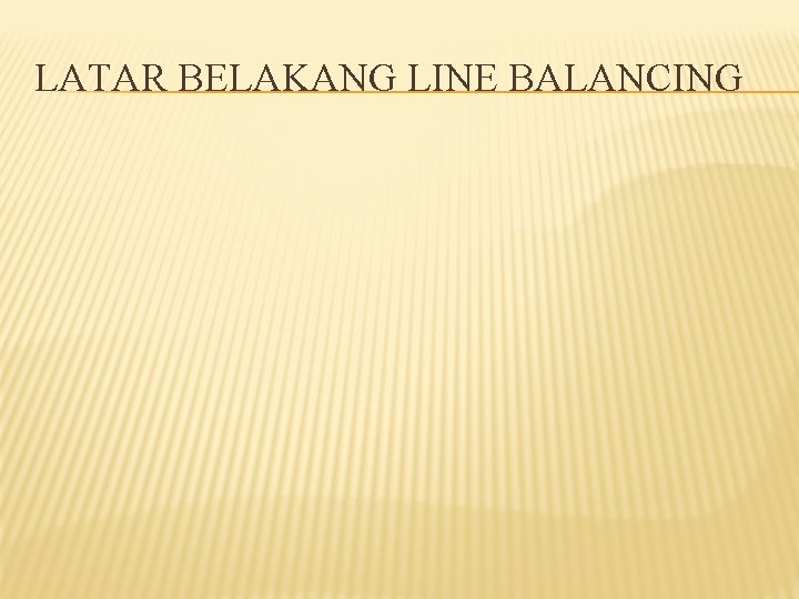 LATAR BELAKANG LINE BALANCING 