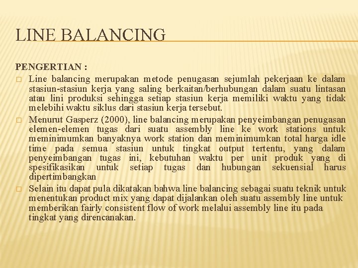 LINE BALANCING PENGERTIAN : � Line balancing merupakan metode penugasan sejumlah pekerjaan ke dalam