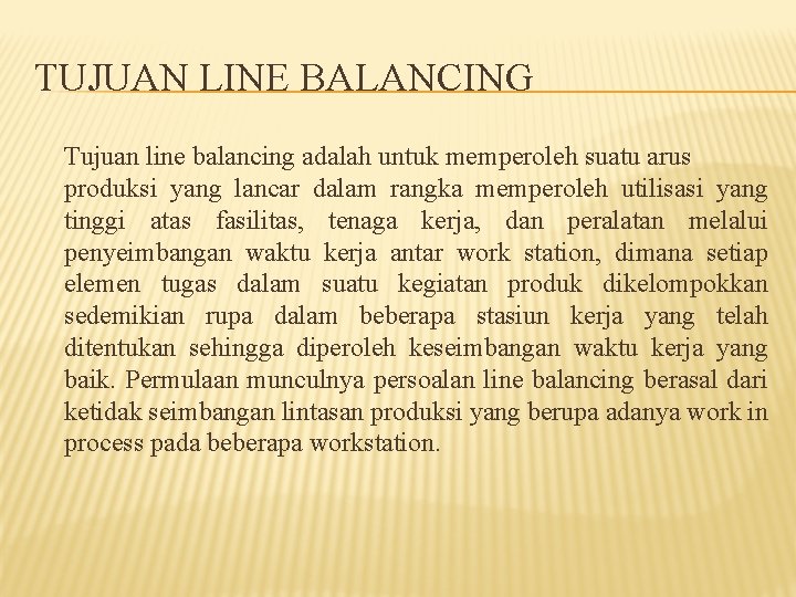TUJUAN LINE BALANCING Tujuan line balancing adalah untuk memperoleh suatu arus produksi yang lancar