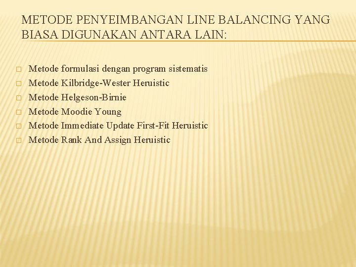 METODE PENYEIMBANGAN LINE BALANCING YANG BIASA DIGUNAKAN ANTARA LAIN: � � � Metode formulasi
