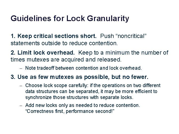 Guidelines for Lock Granularity 1. Keep critical sections short. Push “noncritical” statements outside to
