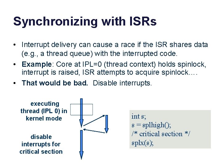 Synchronizing with ISRs • Interrupt delivery can cause a race if the ISR shares