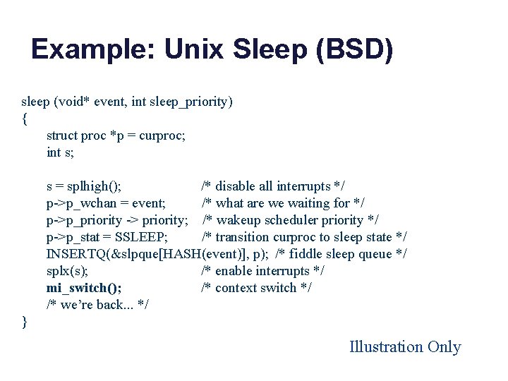 Example: Unix Sleep (BSD) sleep (void* event, int sleep_priority) { struct proc *p =