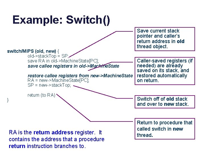 Example: Switch() switch/MIPS (old, new) { old->stack. Top = SP; save RA in old->Machine. Example: Switch() switch/MIPS (old, new) { old->stack. Top = SP; save RA in old->Machine.