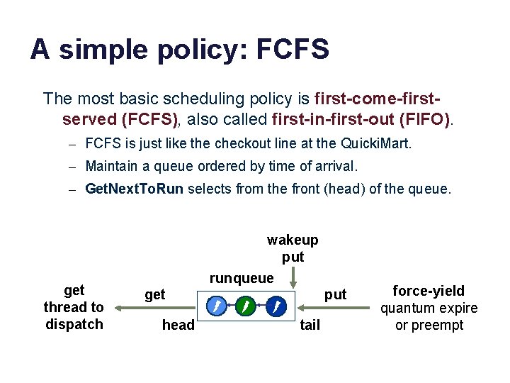 A simple policy: FCFS The most basic scheduling policy is first-come-firstserved (FCFS), also called