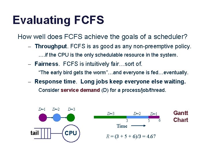 Evaluating FCFS How well does FCFS achieve the goals of a scheduler? – Throughput.