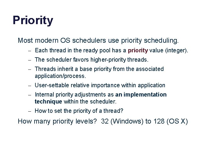 Priority Most modern OS schedulers use priority scheduling. – Each thread in the ready Priority Most modern OS schedulers use priority scheduling. – Each thread in the ready