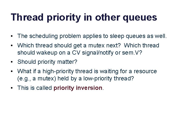 Thread priority in other queues • The scheduling problem applies to sleep queues as