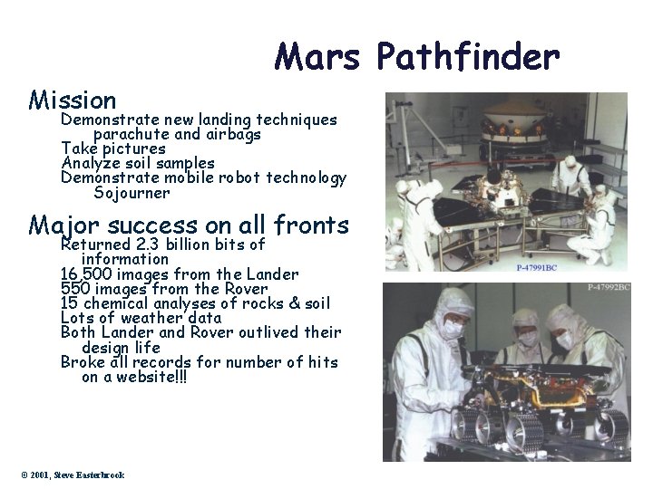 Mars Pathfinder Mission Demonstrate new landing techniques parachute and airbags Take pictures Analyze soil