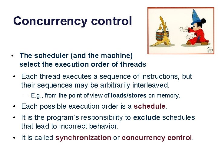 Concurrency control • The scheduler (and the machine) select the execution order of threads