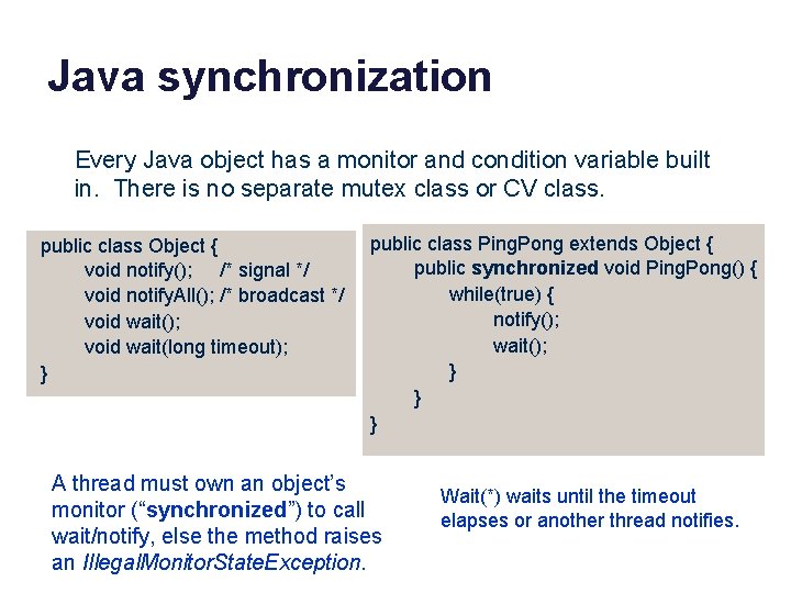 Java synchronization Every Java object has a monitor and condition variable built in. There