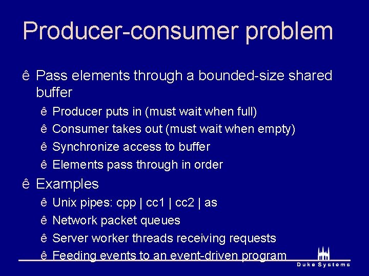 Producer-consumer problem ê Pass elements through a bounded-size shared buffer ê ê Producer puts