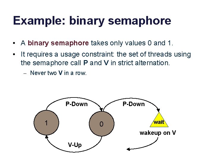 Example: binary semaphore • A binary semaphore takes only values 0 and 1. • Example: binary semaphore • A binary semaphore takes only values 0 and 1. •