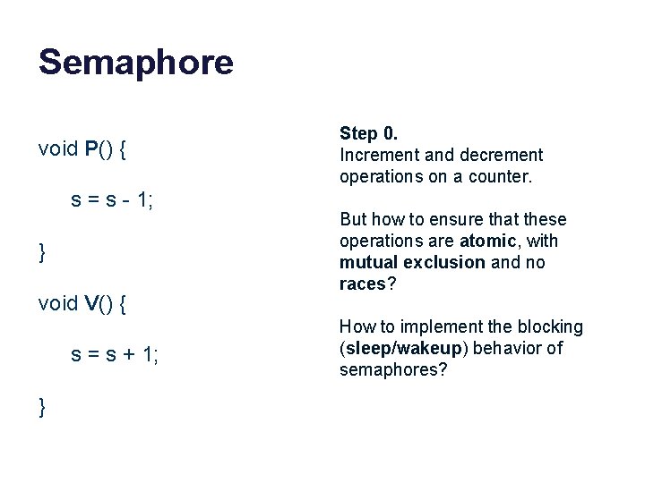 Semaphore void P() { s = s - 1; } void V() { s