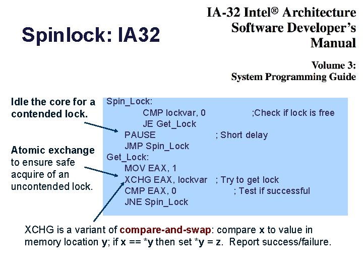 Spinlock: IA 32 Idle the core for a contended lock. Atomic exchange to ensure