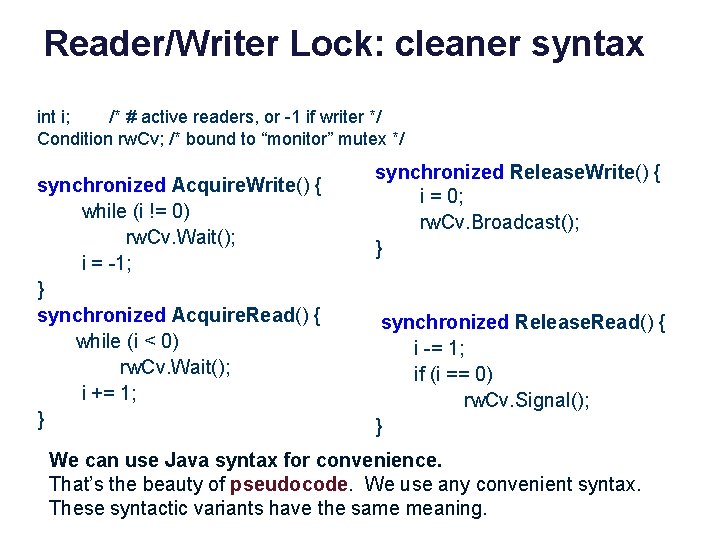 Reader/Writer Lock: cleaner syntax int i; /* # active readers, or -1 if writer