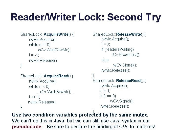 Reader/Writer Lock: Second Try Shared. Lock: : Acquire. Write() { rw. Mx. Acquire(); while Reader/Writer Lock: Second Try Shared. Lock: : Acquire. Write() { rw. Mx. Acquire(); while