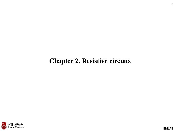 1 Chapter 2. Resistive circuits EMLAB 