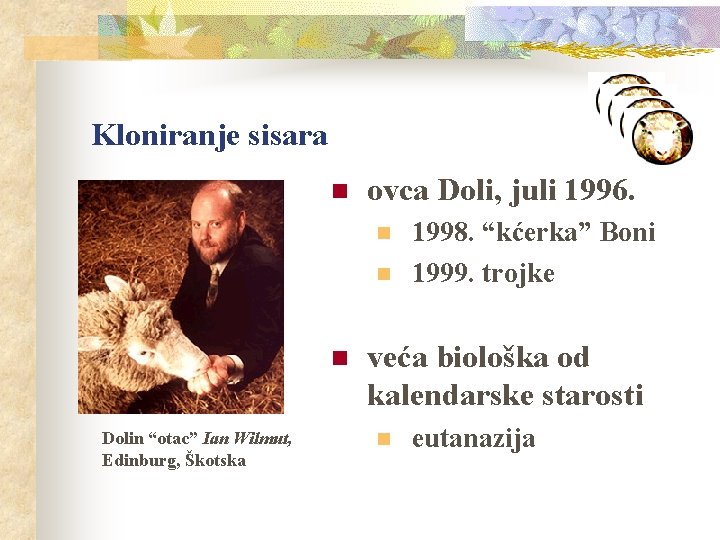 Kloniranje sisara n ovca Doli, juli 1996. n n n Dolin “otac” Ian Wilmut,