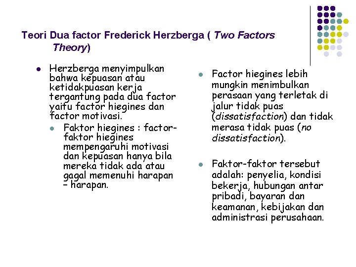 Teori Dua factor Frederick Herzberga ( Two Factors Theory) l Herzberga menyimpulkan bahwa kepuasan