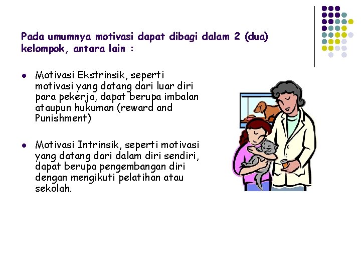 Pada umumnya motivasi dapat dibagi dalam 2 (dua) kelompok, antara lain : l l