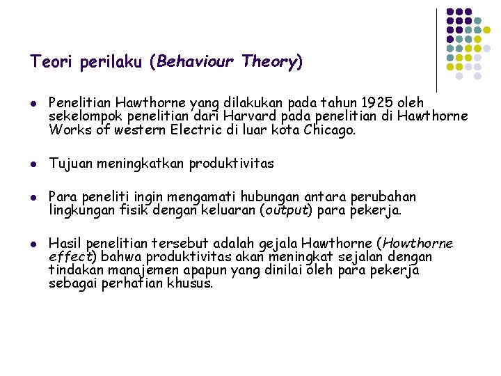 Teori perilaku (Behaviour Theory) l Penelitian Hawthorne yang dilakukan pada tahun 1925 oleh sekelompok