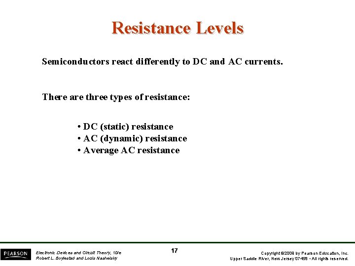 Resistance Levels Semiconductors react differently to DC and AC currents. There are three types