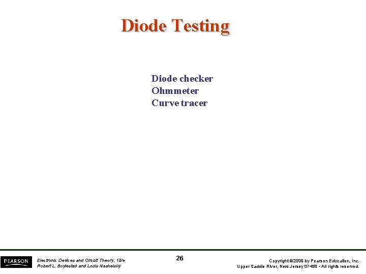 Diode Testing Diode checker Ohmmeter Curve tracer Electronic Devices and Circuit Theory, 10/e Robert