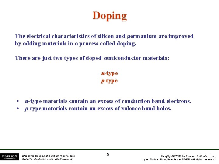 Doping The electrical characteristics of silicon and germanium are improved by adding materials in