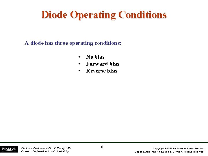 Diode Operating Conditions A diode has three operating conditions: • No bias • Forward