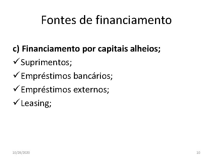 Fontes de financiamento c) Financiamento por capitais alheios; ü Suprimentos; ü Empréstimos bancários; ü