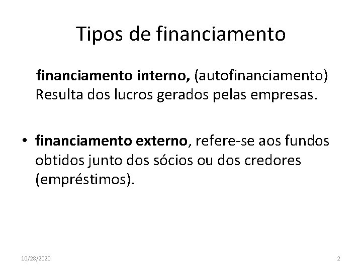 Tipos de financiamento interno, (autofinanciamento) Resulta dos lucros gerados pelas empresas. • financiamento externo,