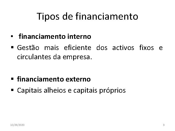 Tipos de financiamento • financiamento interno § Gestão mais eficiente dos activos fixos e