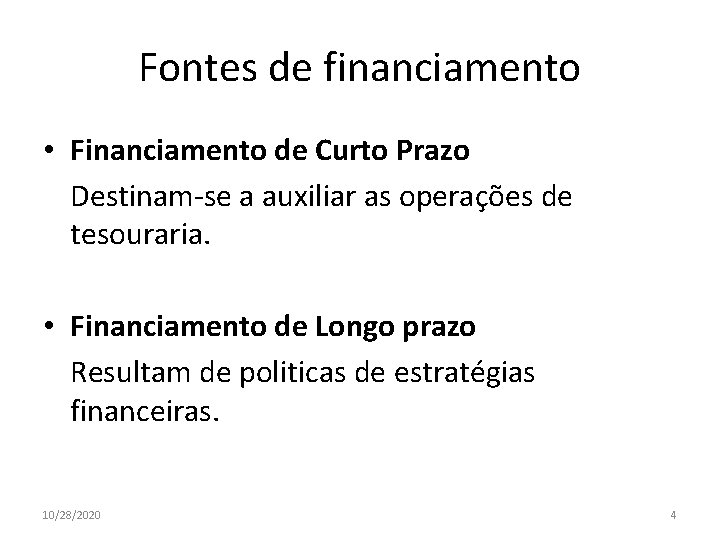 Fontes de financiamento • Financiamento de Curto Prazo Destinam-se a auxiliar as operações de