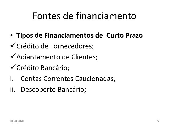 Fontes de financiamento • Tipos de Financiamentos de Curto Prazo ü Crédito de Fornecedores;