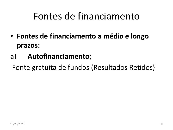 Fontes de financiamento • Fontes de financiamento a médio e longo prazos: a) Autofinanciamento;