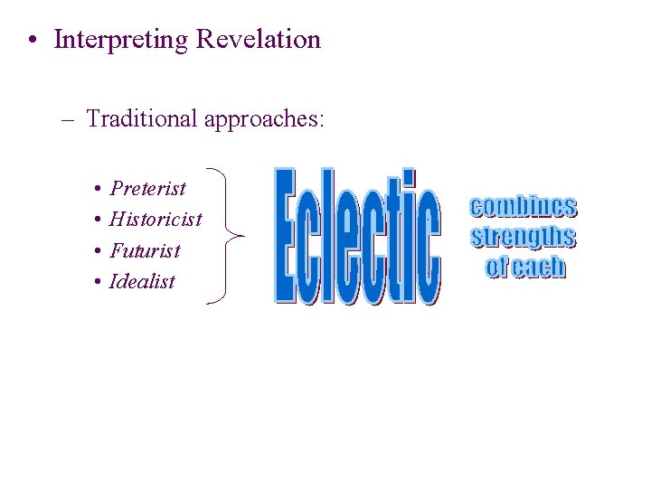 • Interpreting Revelation – Traditional approaches: • • Preterist Historicist Futurist Idealist • Interpreting Revelation – Traditional approaches: • • Preterist Historicist Futurist Idealist